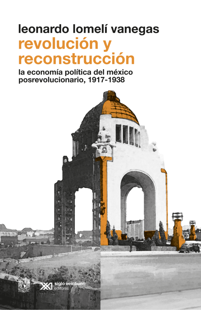 Revolución Y Reconstrucción. La Economía Política Del México Posrevolucionario, 1917-1938 - Leonardo Lomeli Vanegas
