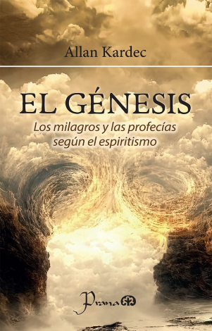 El Génesis. Los Milagros Y Las Profecías Según El Espiritismo - Allan Kardec