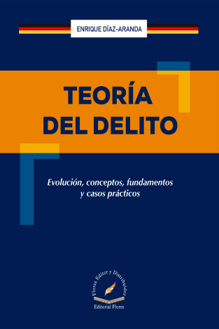 Teoría Del Delito (Evolución, Conceptos, Fundamentos Y Casos Prácticos) - Enrique Díaz-Aranda