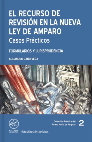El Recurso De Revisión En La Nueva Ley De Amparo - Alejandro Cano Vega