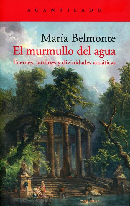 El Murmullo Del Agua. Fuentes, Jardines Y Divinidades Acuáticas - Belmonte, Maria