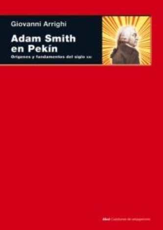 Adam Smith En Pekín. Orígenes Y Fundamentos Del Siglo XXI - Giovanni Arrighi