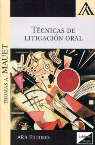 Técnicas De Litigación Oral – Thomas A. Mauet