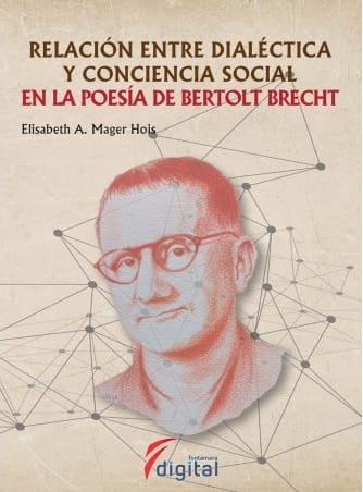 Relación Entre Dialéctica Y Conciencia Social En La Poesía De Bertolt Brecht - Elisabeth Albine Mager Hois