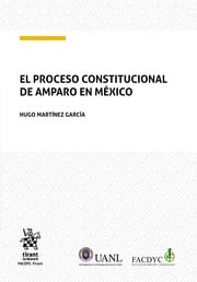 El Proceso Constitucional De Amparo En México - Autor/A: Hugo Martínez García