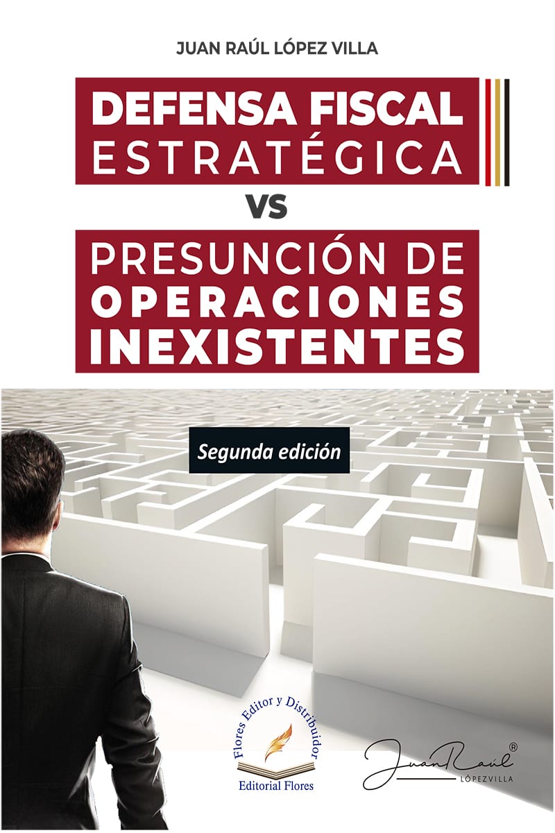 Defensa Fiscal Estratégica Vs Presunción De Operaciones Inexistentes 2a. Ed. - Juan Raúl López Villa