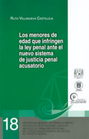 Los Menores De Edad Que Infringen La Ley Penal Ante El Nuevo Sistema De Justicia Penal Acusatorio # 18 - Villanueva Castilleja, Ruth