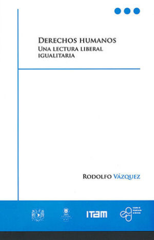 Derechos Humanos. Una Lectura Liberal Igualitaria - Vázquez, Rodolfo