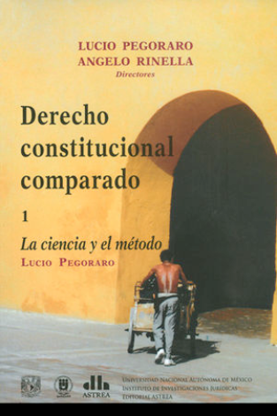 Derecho Constitucional Comparado. La Ciencia Y El Método (Tomo 1) - Pegoraro, Lucio
