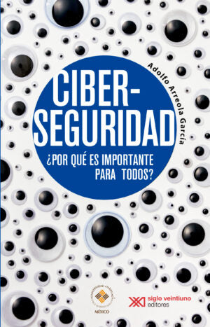 Ciberseguridad ¿Por Qué Es Importante Para Todos? - Adolfo Arreola García
