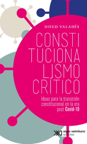 Constitucionalismo Crítico. Ideas Para La Transición Constitucional En La Era Post Covid-19 - Diego Valades