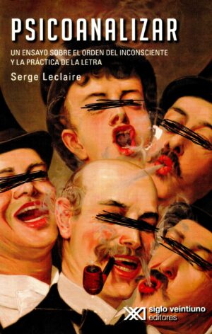 Psicoanalizar. Un Ensayo Sobre El Orden Del Inconsciente Y La Práctica De La Letra - Serge Leclaire