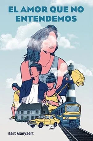 El Amor Que No Entendemos - Bart Moeyaert