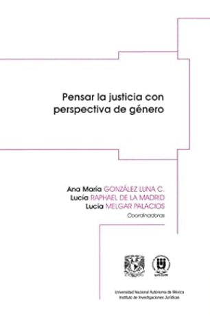 Pensar La Justicia Con Perspectiva De Género -  Ana María González Luna C. / Lucía Raphael De La Madrid / Lucía Melgar Palacios