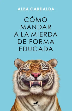 Cómo Mandar A La Mierda De Forma Educada - Alba Cardalda