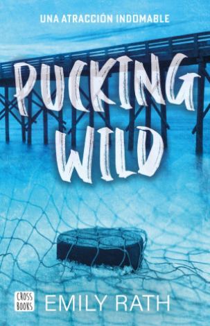Pucking Wild. Una Atracción Indomable - Emily Rath