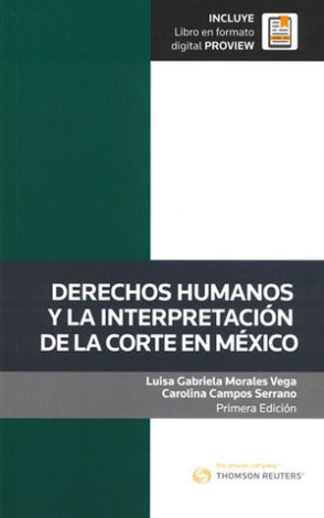 Derechos Humanos Y La Interpretación De La Corte En México - Morales Vega, Luisa Gabriela / Campos Serrano, Carolina
