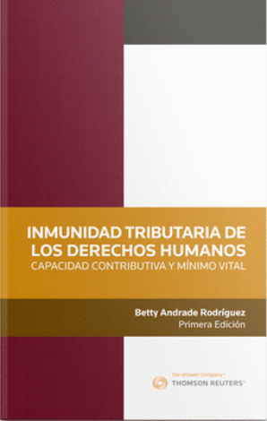 Inmunidad Tributaria De Los Derechos Humanos. Capacidad Contributiva Y Mínimo Vital - Andrade Rodríguez Betty