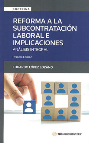 Reforma A La Subcontratación Laboral E Implicaciones. Análisis Integral - Contiene Las Reformas A La Ley Federal Del Trabajo, En Seguridad Social Y Vivienda, Fiscales, Prevención De Lavado De Dinero Y Otras - López Lozano, Eduardo