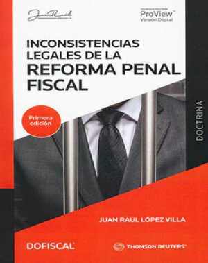 Inconsistencias Legales De La Reforma Penal Fiscal - López Villa, Juan Raúl