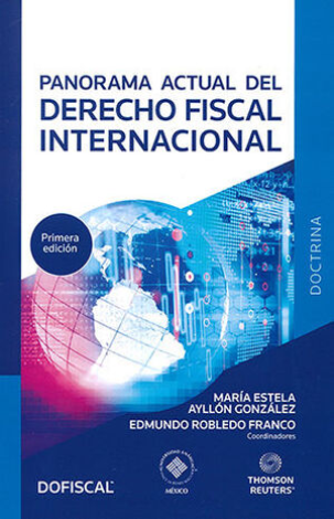 Panorama Actual Del Derecho Fiscal Internacional - Ayllón González, María Estela / Robledo Franco, Edmundo
