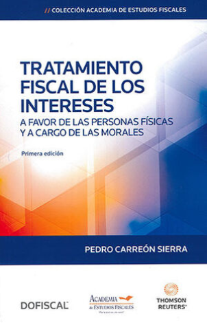 Tratamiento Fiscal De Los Intereses. A Favor De Las Personas Físicas Y A Cargo De Las Morales - Carreón Sierra, Pedro