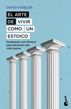 El Arte De Vivir Como Un Estoico. Desayunar Con Séneca Para Alcanzar Una Vida Buena - David Fideler