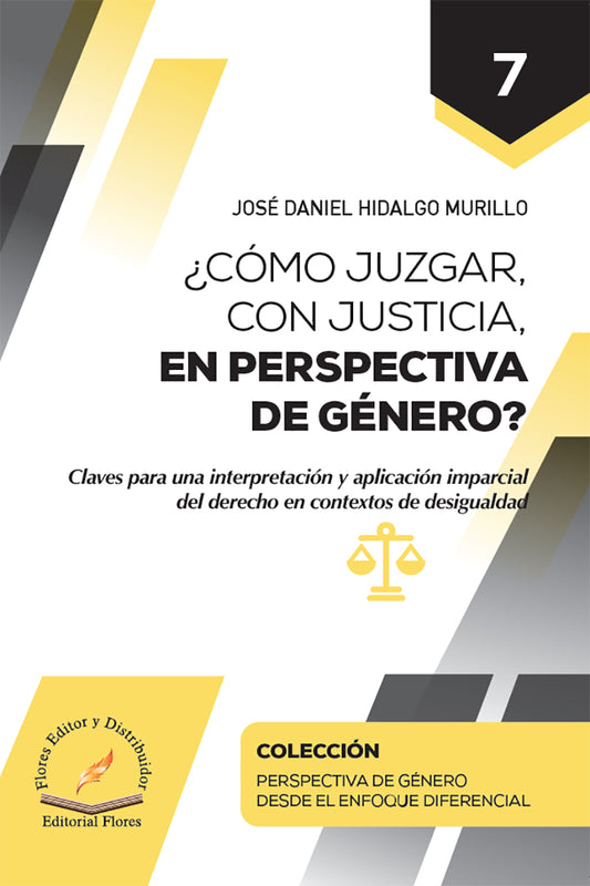 ¿Cómo Juzgar, Con Justicia, En Perspectiva De Género? Tomo 7 - José Daniel, Hidalgo Murillo