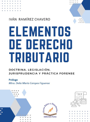 Elementos De Derecho Tributario (Doctrina, Legislación, Jurisprudencia Y Práctica Forense) - Iván Ramírez Chavero