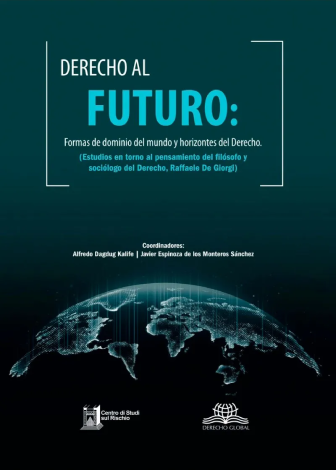 Derecho Al Futuro. Formas De Dominio Del Mundo Y Horizontes Del Derecho - Dagdug Kalife, Alfredo / Espinoza De Los Monteros Sánchez, Javier