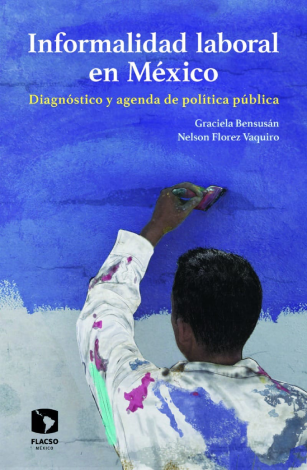 Informalidad Laboral En México. Diagnóstico Y Agenda De Política Pública -  Graciela Bensusan