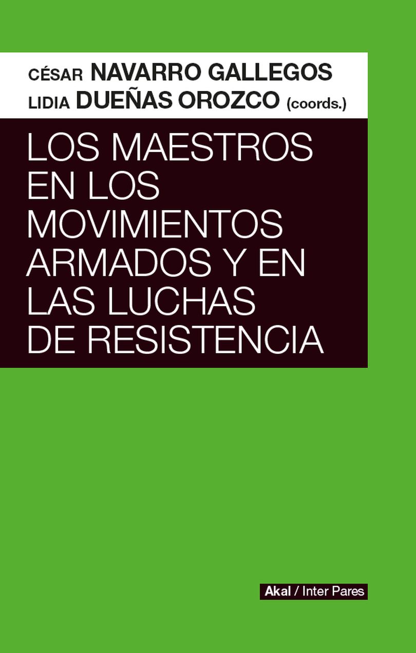 Los Maestros En Los Movimientos Armados Y En Las Luchas De Resistencias -  Navarro Gallegos, Cesar / Dueñas Orozco, Lidia