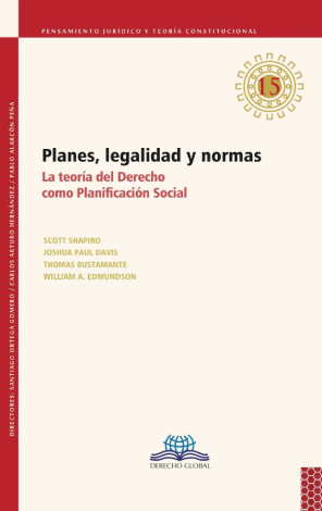 Planes, Legalidad Y Normas. La Teoría Del Derecho Como Planificación Social - Shapiro, Scott / Davis, Joshua Paul / Bustamante, Thomas