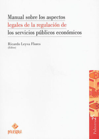Manual Sobre Los Aspectos Legales De La Regulación De Los Servicios Públicos Económicos - Ricardo Leyva