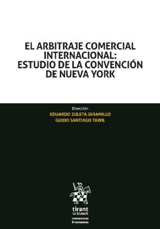 El Arbitraje Comercial Internacional: Estudio De La Convención De Nueva York - Eduardo Zuleta Jaramillo / Guido Santiago Tawil