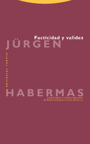 Facticidad Y Validez. Sobre El Derecho Y El Estado Democrático De Derecho En Términos De Teoría Del Discurso - Habermas, Jürgen