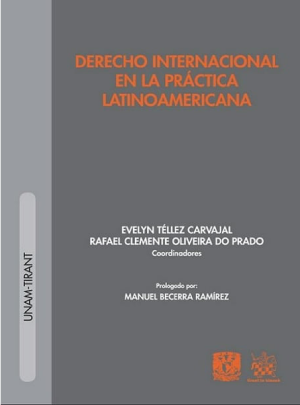 Derecho Internacional En La Práctica Latinoamericana - Evelyn Téllez Carvajal / Rafael Clemente Oliveira Do Prado