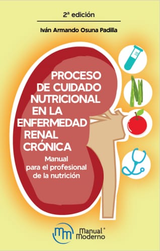 Proceso De Cuidado Nutricional En La Enfermedad Renal Crónica Manual Para El Profesional De La Nutrición. - Osuna Padilla ,Iván Armando