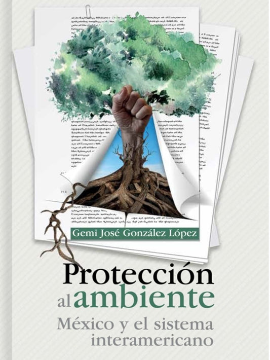 Protección Al Ambiente. México Y El Sistema Interamericano - Gonzalez Lopez, Gemi Jose
